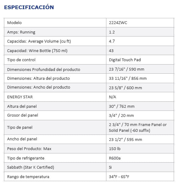   	 24'' Wine Captain de marco integrado  Rendimiento • El volumen de 4.7 pies cúbicos tiene capacidad para 43 botellas de vino (750 ml) • El control de panel táctil digital está convenientemente ubicado en la parte superior de la unidad • Rango de temperatura: 34 ° F - 65 ° F • Sistema de enfriamiento pasivo • El compresor montado en goma prácticamente elimina la vibración